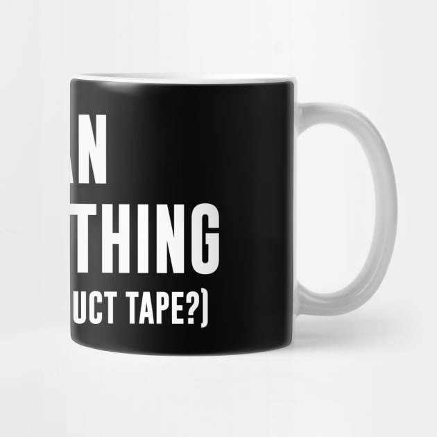 I can fix anything - Where's the duct tape by sunima